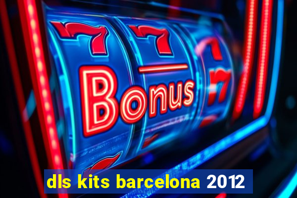 dls kits barcelona 2012