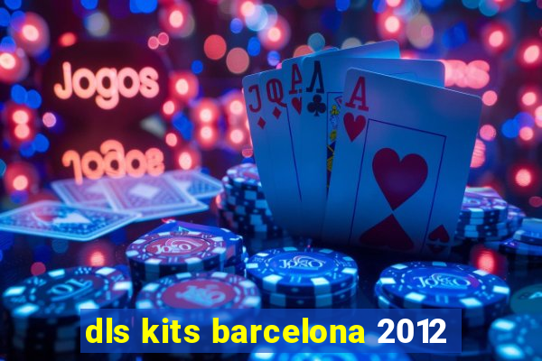 dls kits barcelona 2012