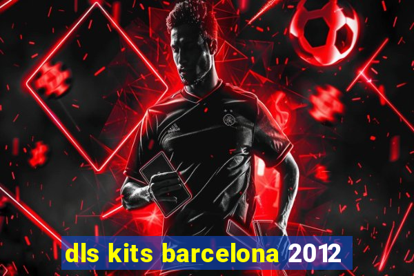 dls kits barcelona 2012