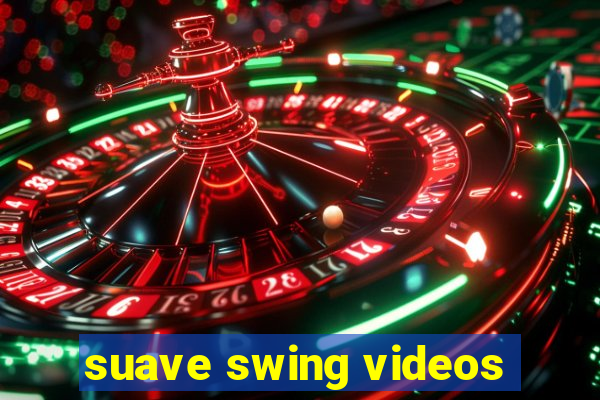 suave swing videos