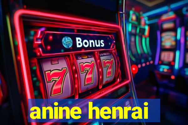 anine henrai