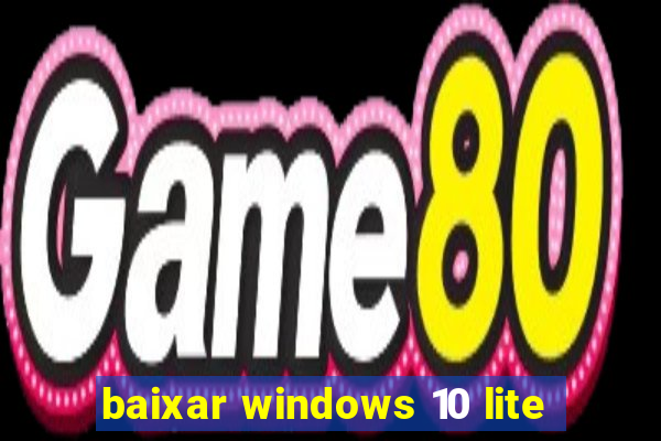 baixar windows 10 lite