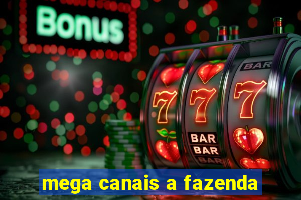 mega canais a fazenda