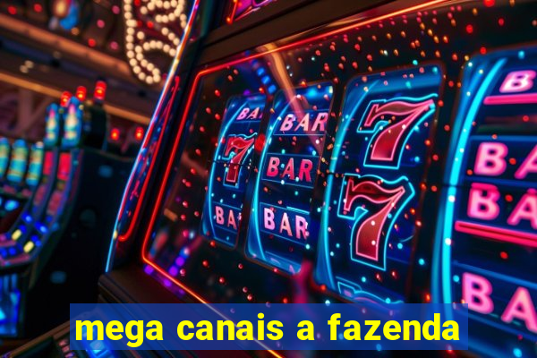 mega canais a fazenda