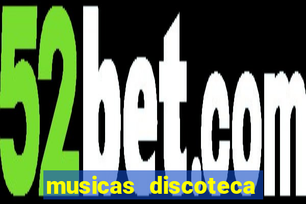 musicas discoteca anos 70 80 90