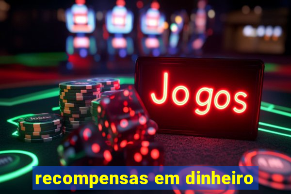 recompensas em dinheiro