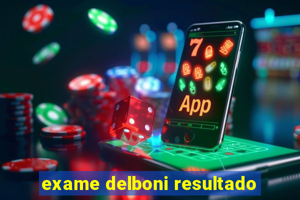 exame delboni resultado