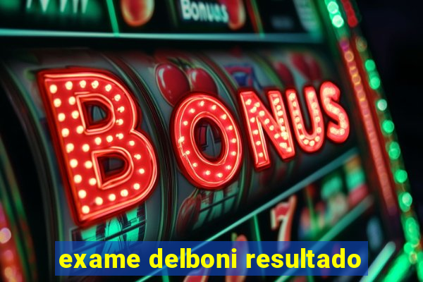 exame delboni resultado