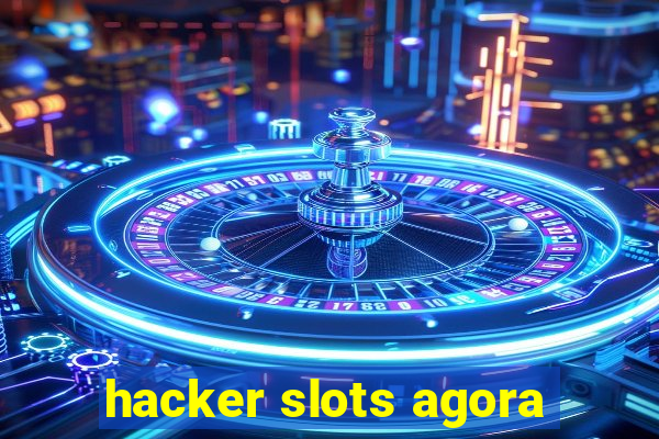 hacker slots agora