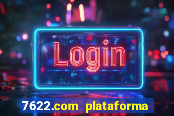 7622.com plataforma de jogos