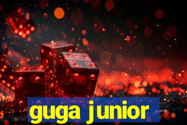 guga junior