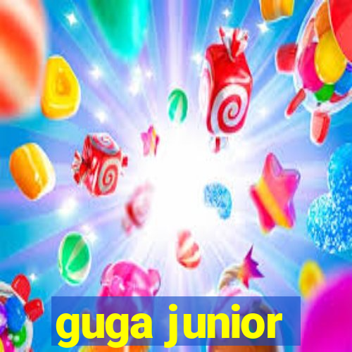 guga junior