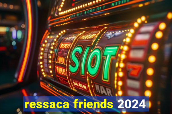 ressaca friends 2024