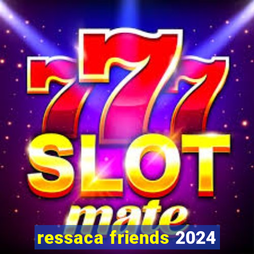 ressaca friends 2024