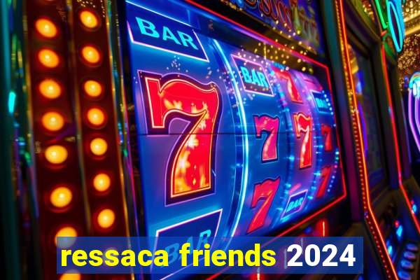 ressaca friends 2024