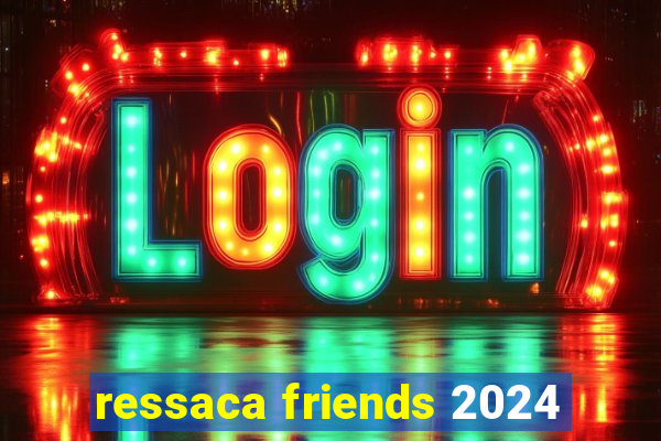 ressaca friends 2024