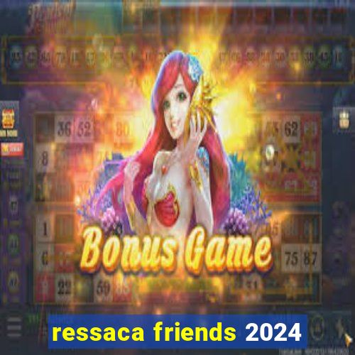 ressaca friends 2024