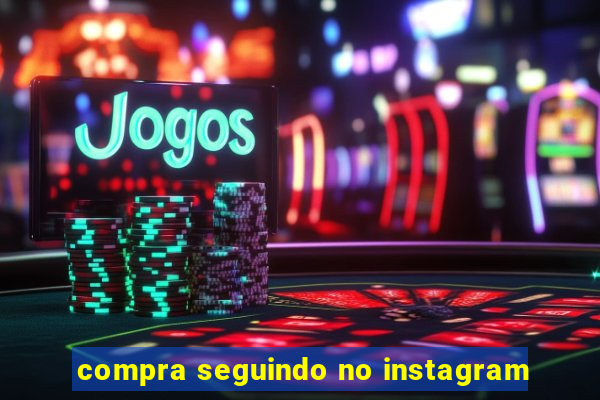 compra seguindo no instagram