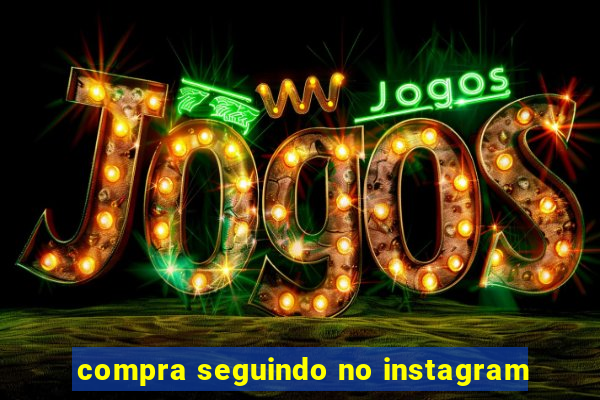 compra seguindo no instagram