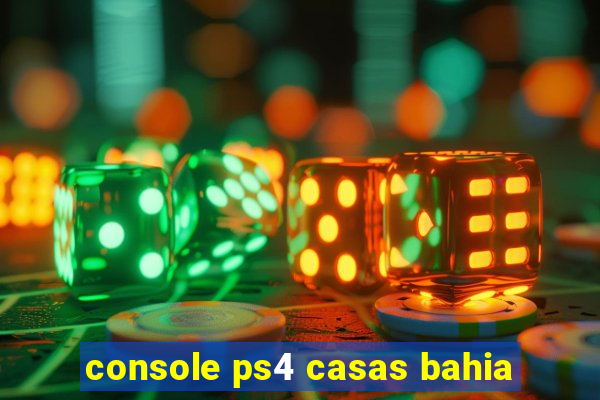 console ps4 casas bahia