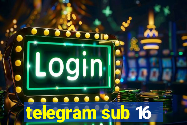 telegram sub 16