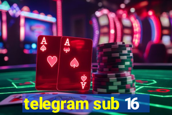 telegram sub 16