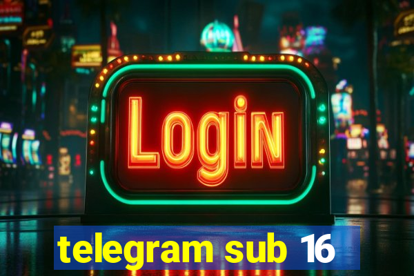 telegram sub 16