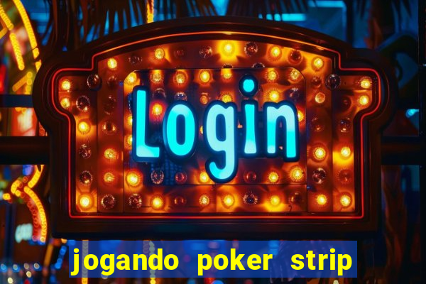 jogando poker strip com a mae