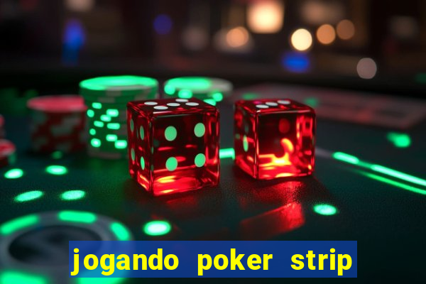 jogando poker strip com a mae