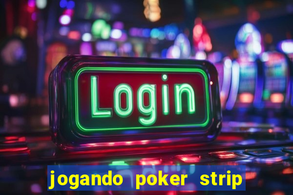 jogando poker strip com a mae