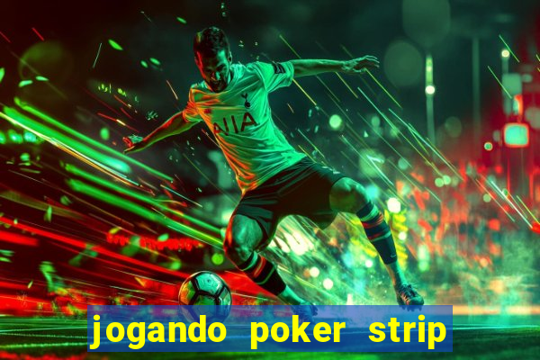 jogando poker strip com a mae