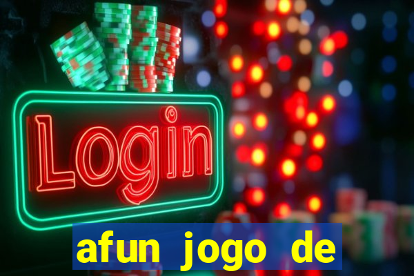 afun jogo de ganhar dinheiro