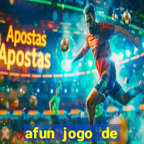 afun jogo de ganhar dinheiro