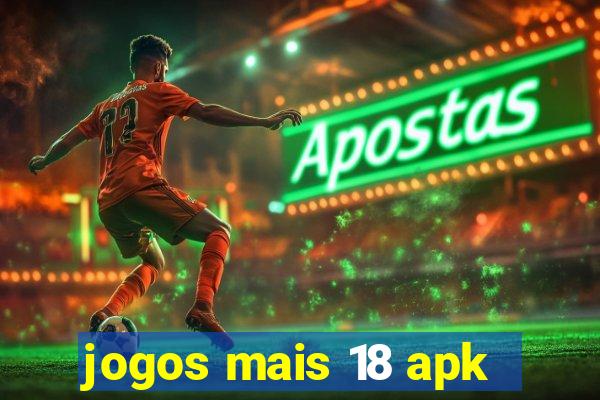 jogos mais 18 apk