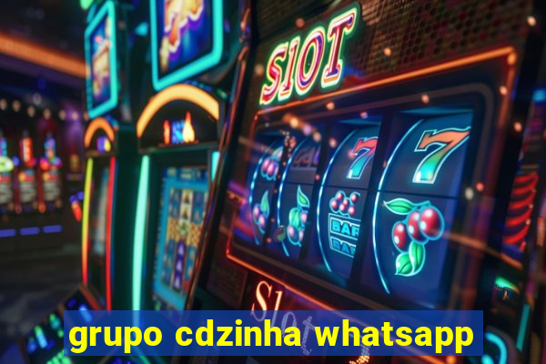 grupo cdzinha whatsapp