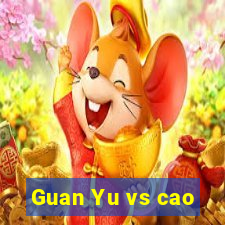 Guan Yu vs cao