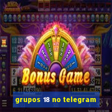 grupos 18 no telegram