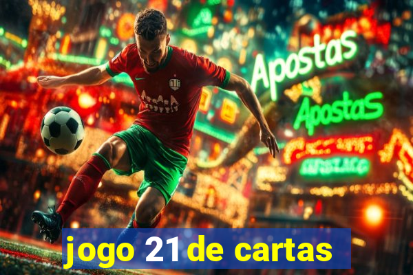 jogo 21 de cartas