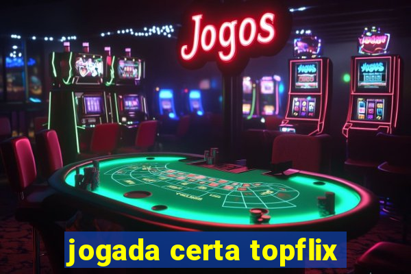 jogada certa topflix