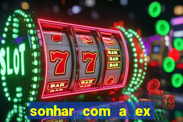 sonhar com a ex do meu marido jogo do bicho