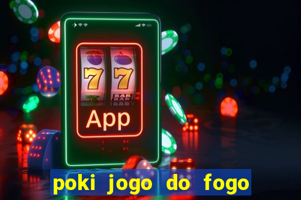 poki jogo do fogo e agua