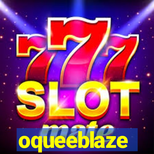 oqueeblaze