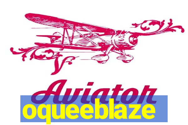 oqueeblaze