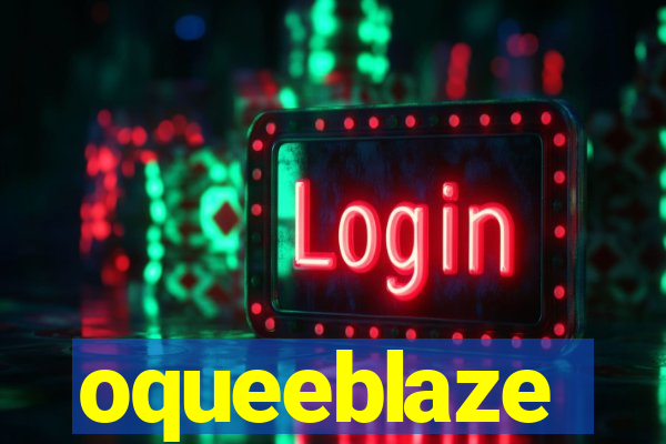 oqueeblaze