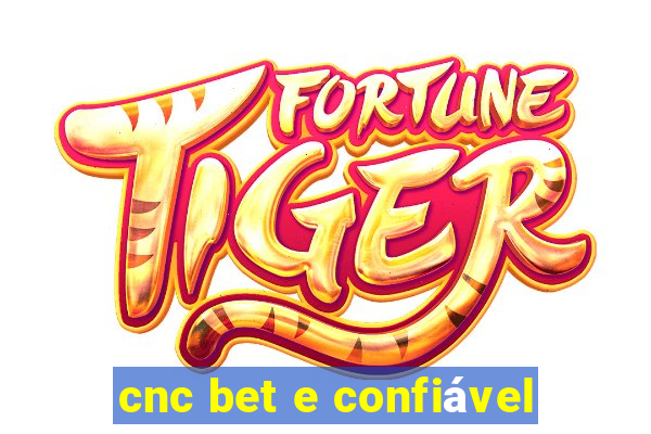 cnc bet e confiável