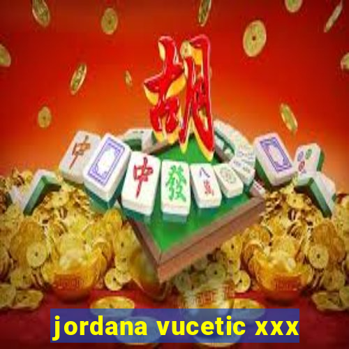 jordana vucetic xxx