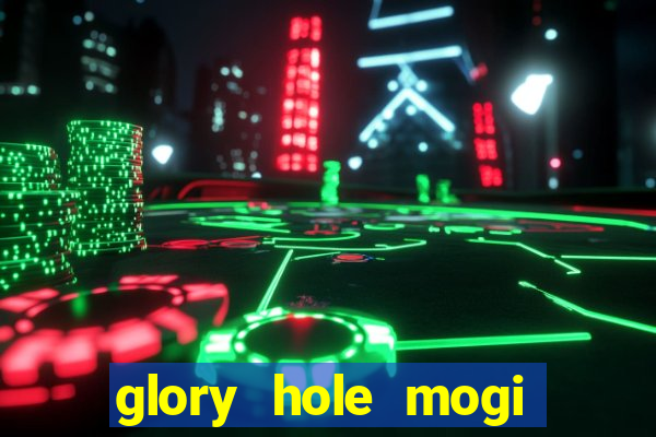 glory hole mogi das cruzes