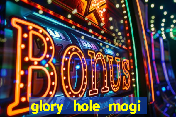 glory hole mogi das cruzes