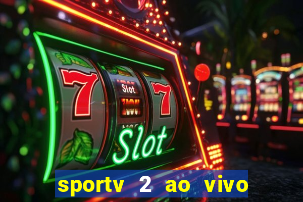 sportv 2 ao vivo futebol play hd