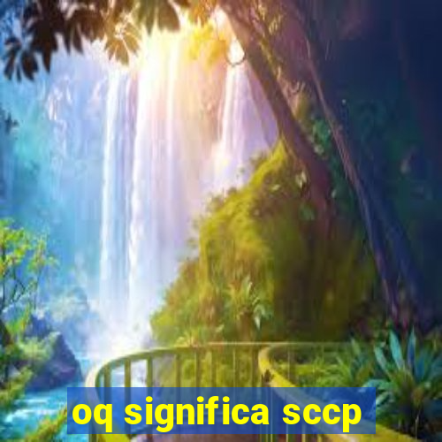 oq significa sccp